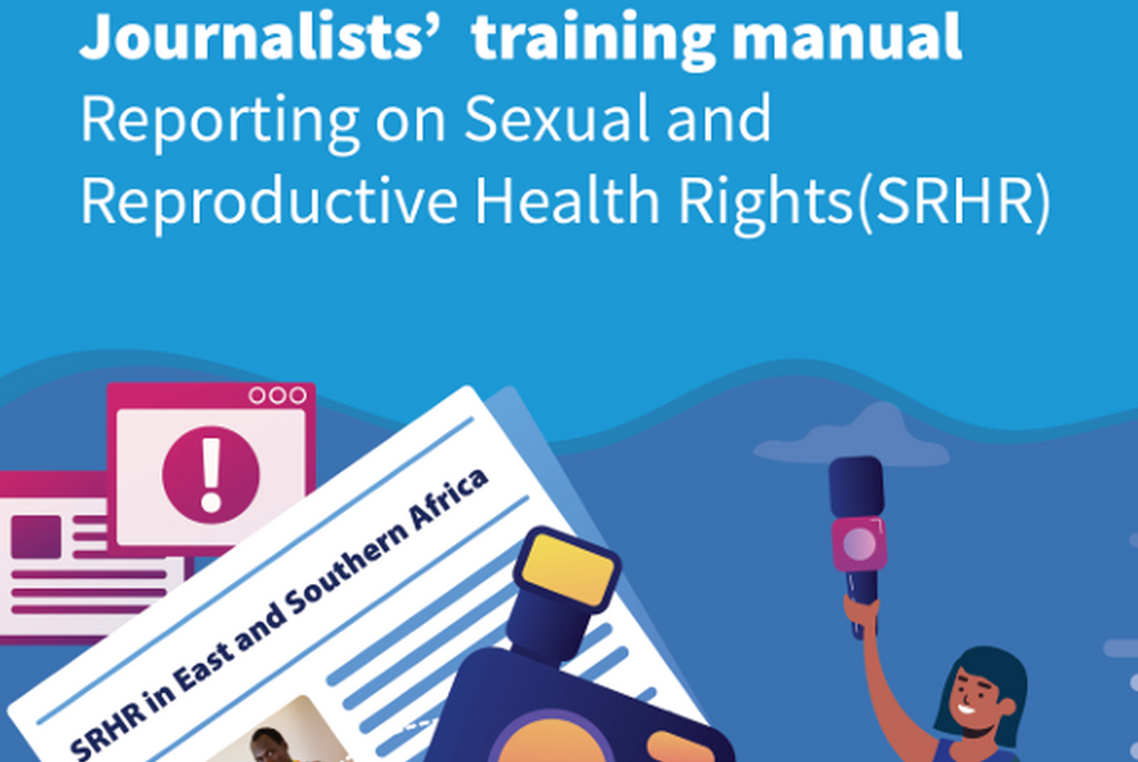 Reporting on Sexual and Reproductive Health Rights (SRHR): Journalists' Training Manual